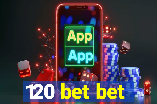 120 bet bet